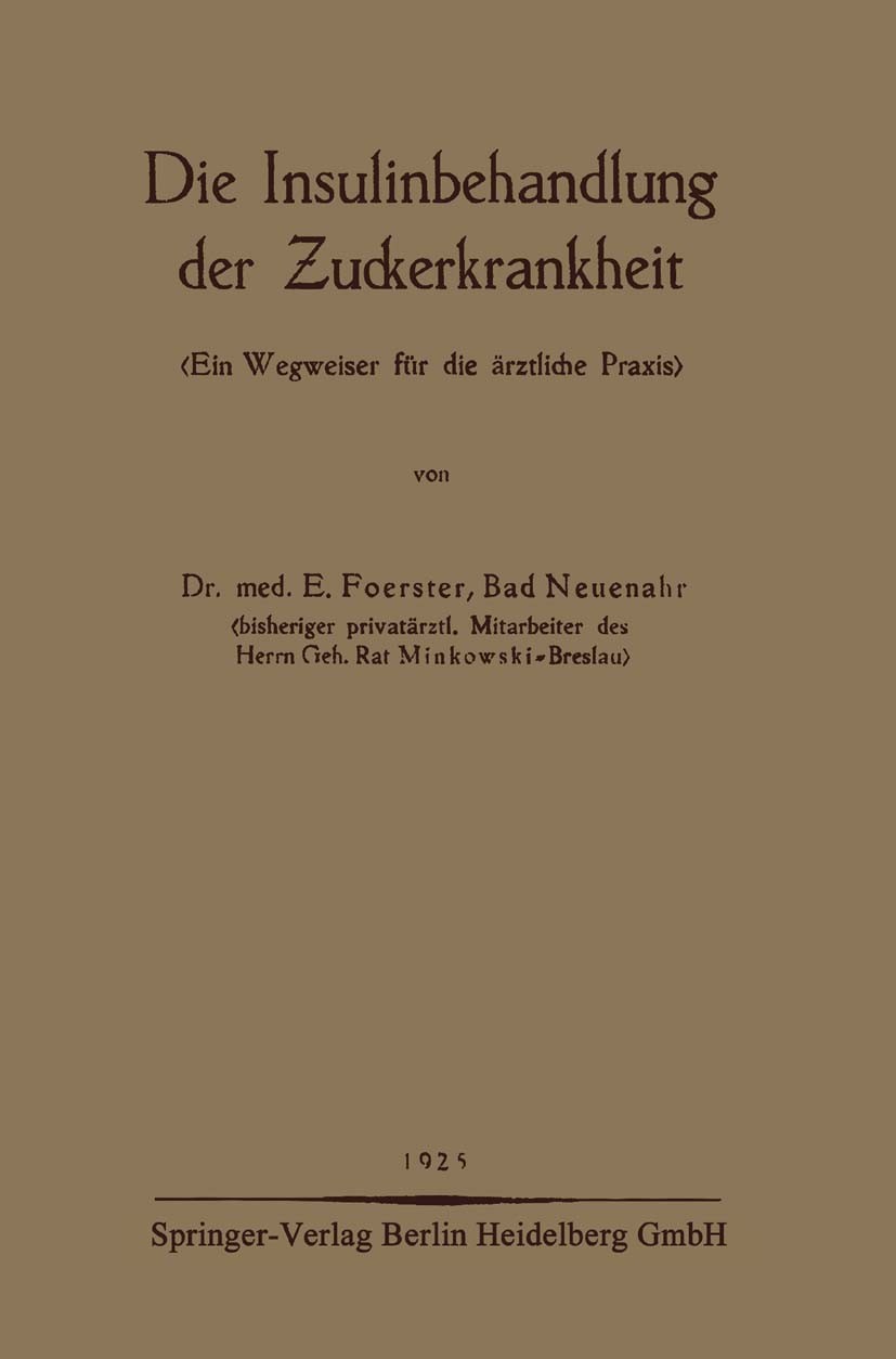 Titlebook: Die Insulinbehandlung der Zuckerkrankheit; 〈Ein Wegweiser für d E. Foerster Book 1925 Springer-Verlag Berlin Heidelberg 1925 Anwendung.Beha Titlebook: Die Insulinbehandlung der Zuckerkrankheit; 〈Ein Wegweiser für d E. Foerster Book 1925 Springer-Verlag Berlin Heidelberg 1925 Anwendung.Beha