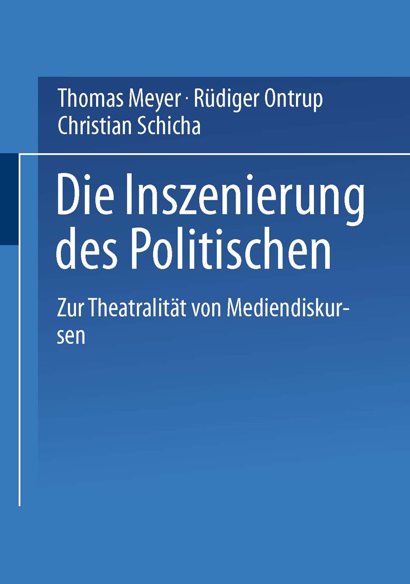 Titlebook: Die Inszenierung des Politischen; Zur Theatralität von Thomas Meyer,Rüdiger Ontrup,Christian Schicha,Cars Book 2000 Springer Fachmedien Wie Titlebook: Die Inszenierung des Politischen; Zur Theatralität von Thomas Meyer,Rüdiger Ontrup,Christian Schicha,Cars Book 2000 Springer Fachmedien Wie