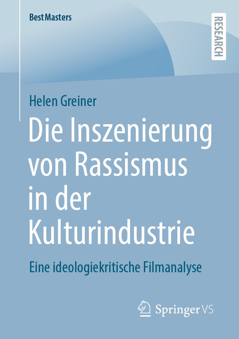 Titlebook: Die Inszenierung von Rassismus in der Kulturindustrie; Eine ideologiekritis Helen Greiner Book 2023 Der/die Herausgeber bzw. der/die Autor( Titlebook: Die Inszenierung von Rassismus in der Kulturindustrie; Eine ideologiekritis Helen Greiner Book 2023 Der/die Herausgeber bzw. der/die Autor(