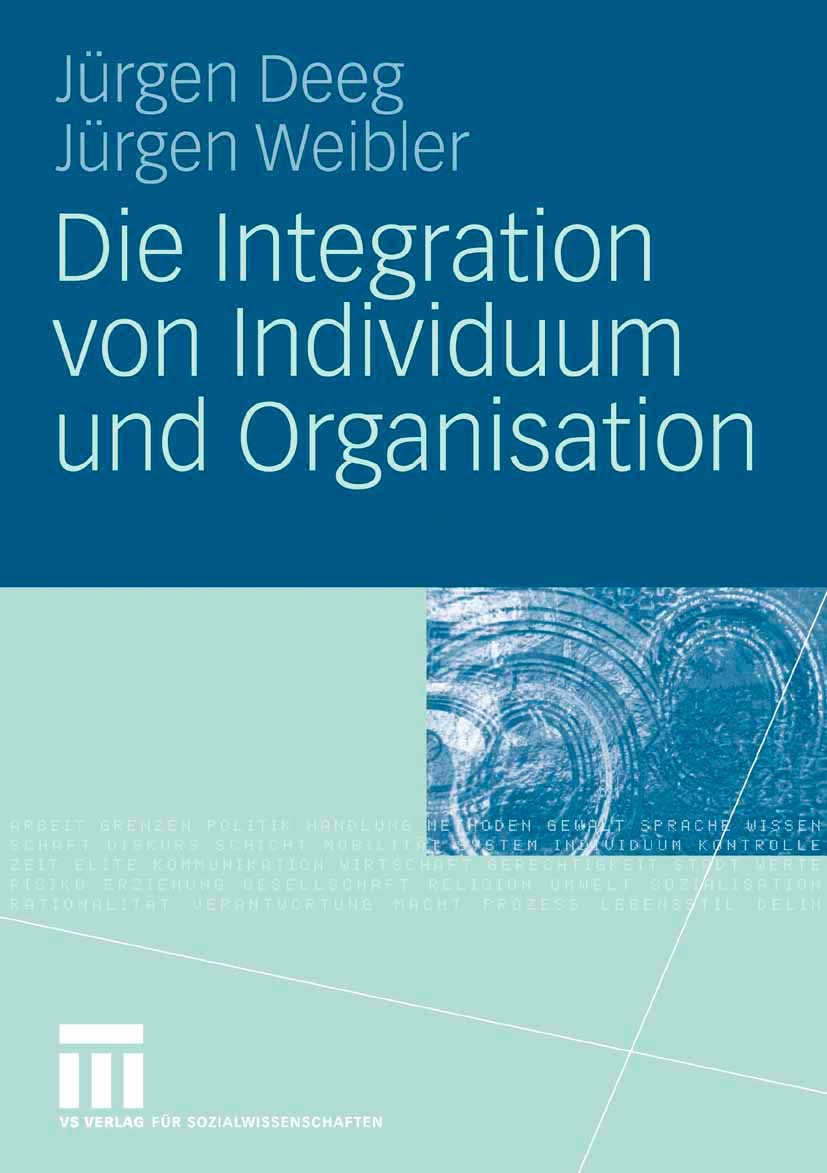 Titlebook: Die Integration von Individuum und Organisation; Jürgen Deeg,Jürgen Weibler Book 2008 VS Verlag für Sozialwissenschaften | Springer Fachme Titlebook: Die Integration von Individuum und Organisation; Jürgen Deeg,Jürgen Weibler Book 2008 VS Verlag für Sozialwissenschaften | Springer Fachme