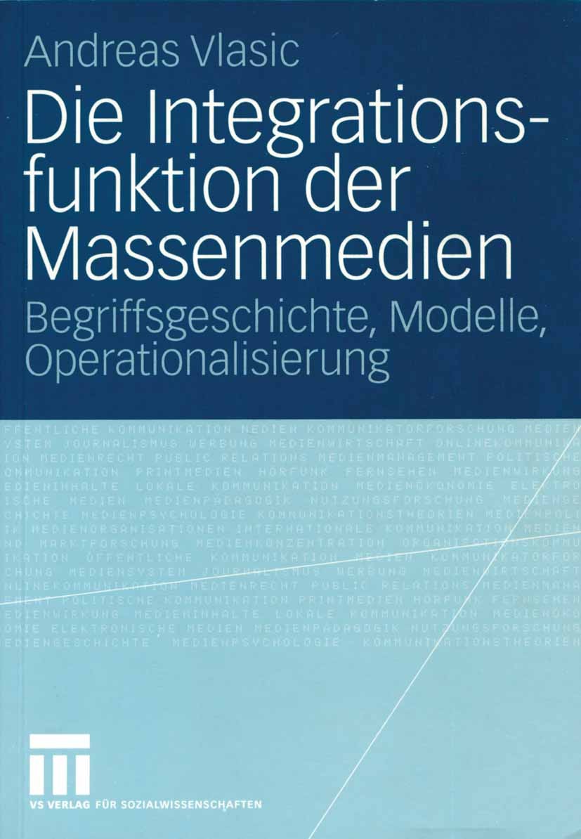 Titlebook: Die Integrationsfunktion der Massenmedien; Begriffsgeschichte, Andreas Vlasic Book 2004 VS Verlag für Sozialwissenschaften/GWV Fachverlage Titlebook: Die Integrationsfunktion der Massenmedien; Begriffsgeschichte, Andreas Vlasic Book 2004 VS Verlag für Sozialwissenschaften/GWV Fachverlage