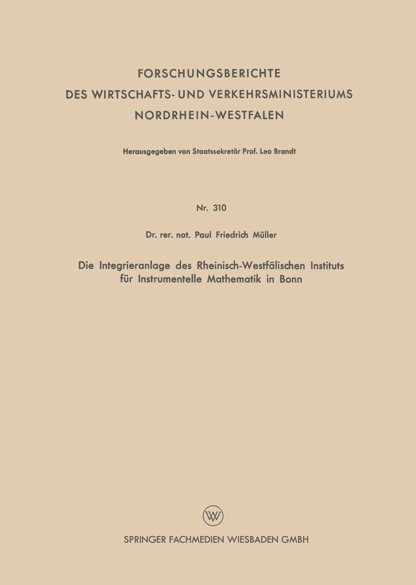 Titlebook: Die Integrieranlage des Rheinisch-Westfälischen Instituts für Instrumentelle Mathematik in Bonn; Paul Friedrich Müller Book 1956 Springer Titlebook: Die Integrieranlage des Rheinisch-Westfälischen Instituts für Instrumentelle Mathematik in Bonn; Paul Friedrich Müller Book 1956 Springer