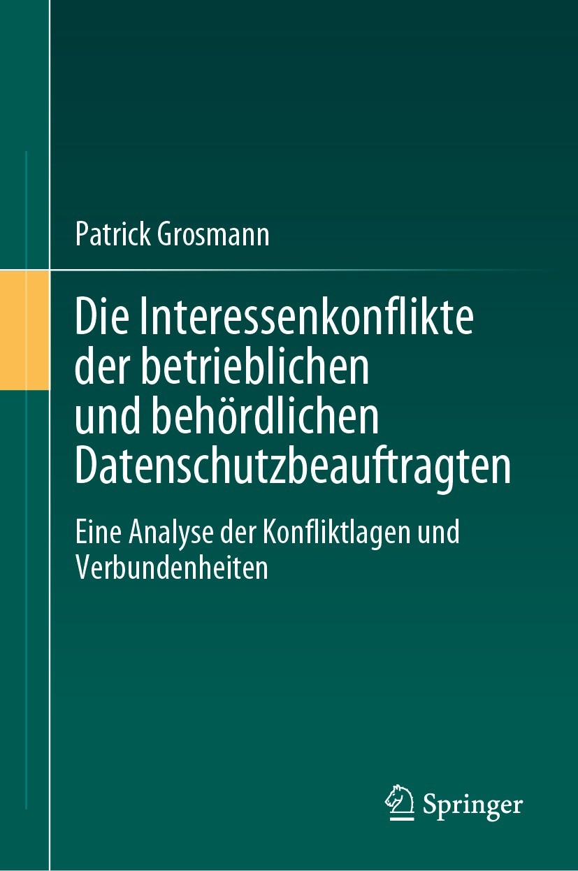 Titlebook: Die Interessenkonflikte der betrieblichen und behördlichen Datenschutzbeauftragten; Eine Analyse der Kon Patrick Grosmann Book 2024 Der/die Titlebook: Die Interessenkonflikte der betrieblichen und behördlichen Datenschutzbeauftragten; Eine Analyse der Kon Patrick Grosmann Book 2024 Der/die