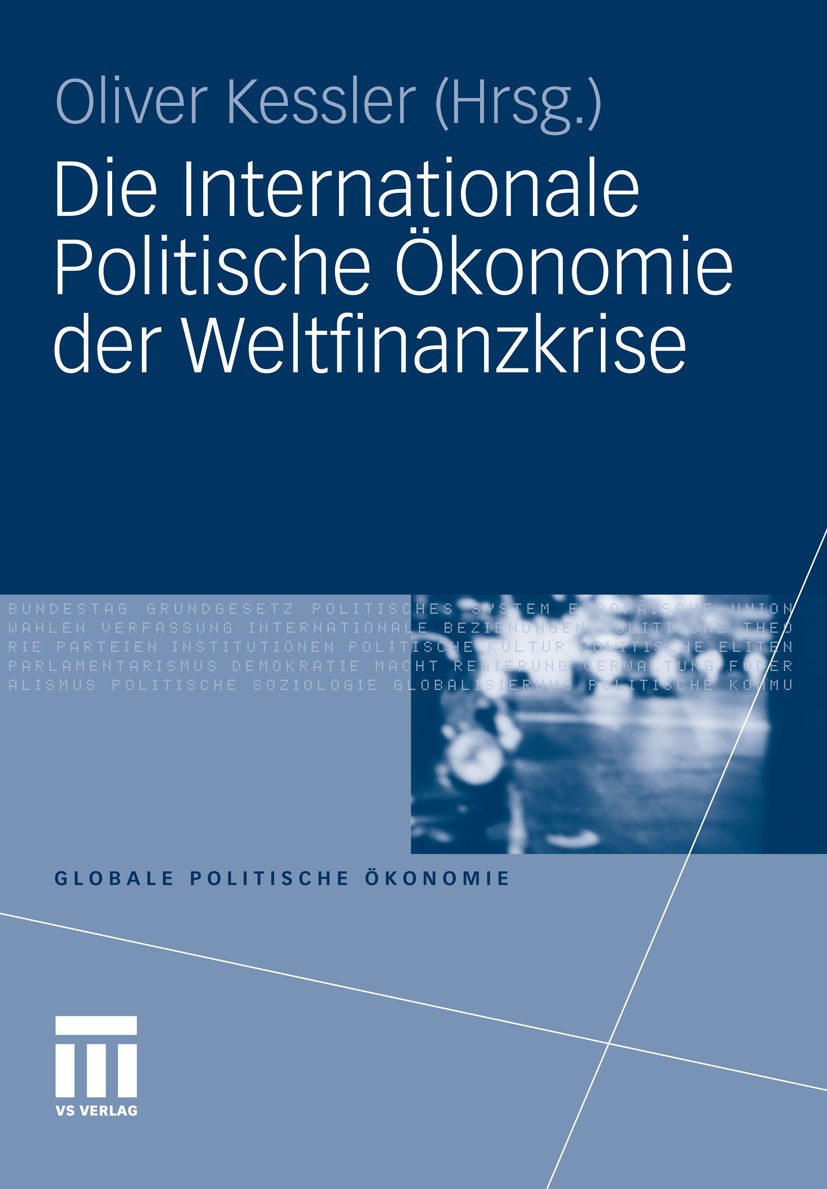 Titlebook: Die Internationale Politische Ökonomie der Weltfinanzkrise; Oliver Kessler Book 2011 VS Verlag für Sozialwissenschaften | Springer Fachmed Titlebook: Die Internationale Politische Ökonomie der Weltfinanzkrise; Oliver Kessler Book 2011 VS Verlag für Sozialwissenschaften | Springer Fachmed