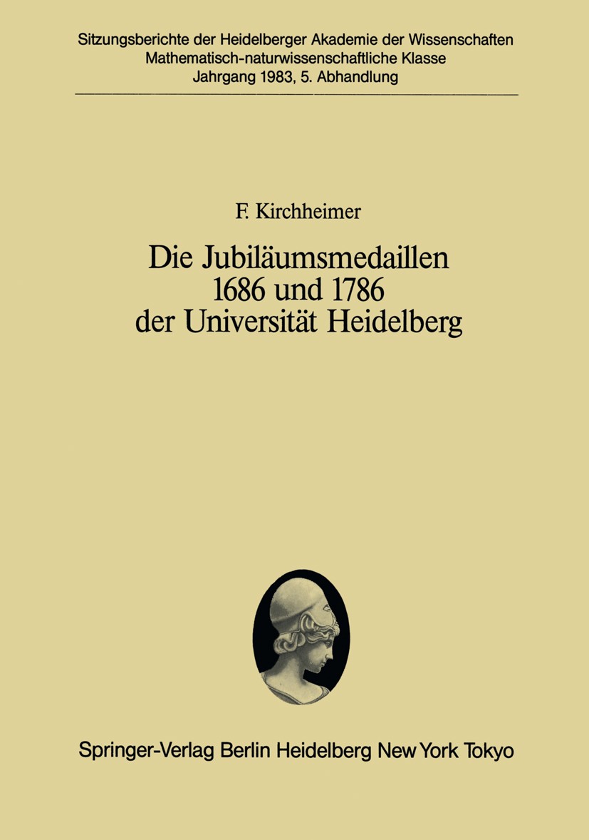 Titlebook: Die Jubiläumsmedaillen 1686 und 1786 der Universität Heidelberg; Ein Plädoyer für ein Franz Kirchheimer Conference proceedings 1983 Springe Titlebook: Die Jubiläumsmedaillen 1686 und 1786 der Universität Heidelberg; Ein Plädoyer für ein Franz Kirchheimer Conference proceedings 1983 Springe