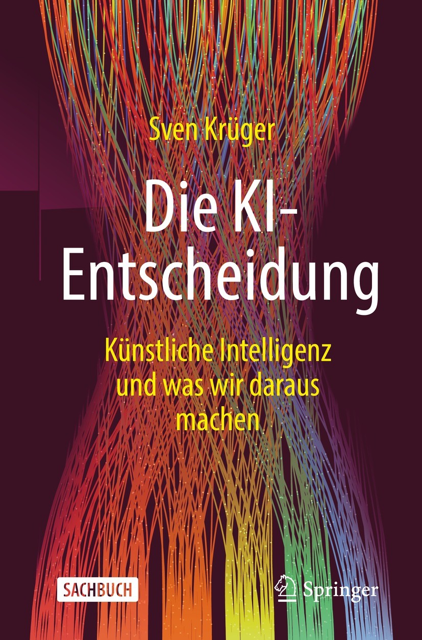 Titlebook: Die KI-Entscheidung; Künstliche Intellige Sven Krüger Book 2021 Springer Fachmedien Wiesbaden GmbH, ein Teil von Springer Nature 2021 Künst Titlebook: Die KI-Entscheidung; Künstliche Intellige Sven Krüger Book 2021 Springer Fachmedien Wiesbaden GmbH, ein Teil von Springer Nature 2021 Künst
