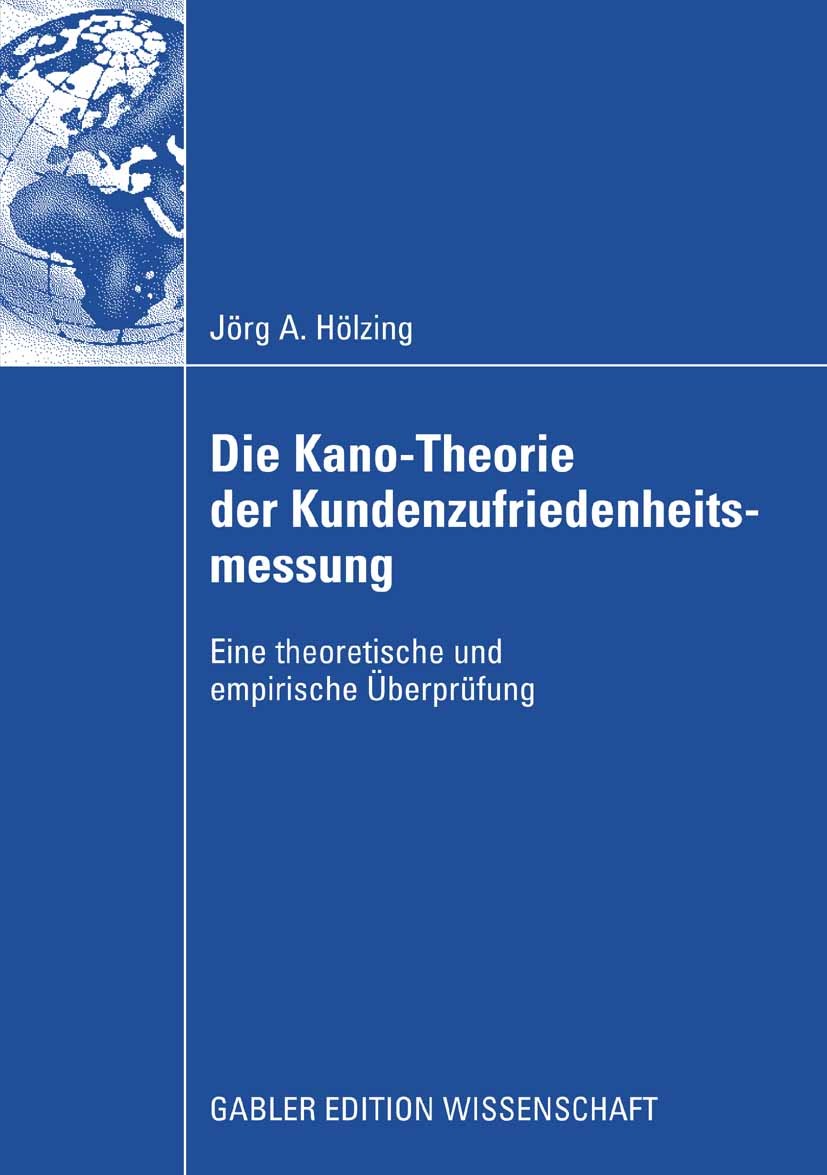 Titlebook: Die Kano-Theorie der Kundenzufriedenheitsmessung; Eine theoretische un Jörg A. Hölzing Book 2008 Gabler Verlag | Springer Fachmedien Wiesba Titlebook: Die Kano-Theorie der Kundenzufriedenheitsmessung; Eine theoretische un Jörg A. Hölzing Book 2008 Gabler Verlag | Springer Fachmedien Wiesba