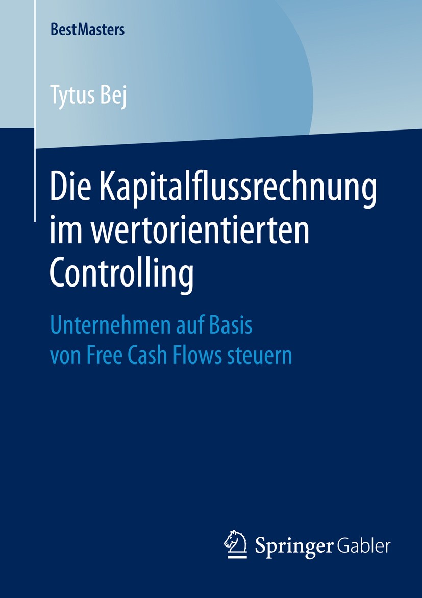 Titlebook: Die Kapitalflussrechnung im wertorientierten Controlling; Unternehmen auf Basi Tytus Bej Book 2015 Springer Fachmedien Wiesbaden 2015 DCF-V Titlebook: Die Kapitalflussrechnung im wertorientierten Controlling; Unternehmen auf Basi Tytus Bej Book 2015 Springer Fachmedien Wiesbaden 2015 DCF-V