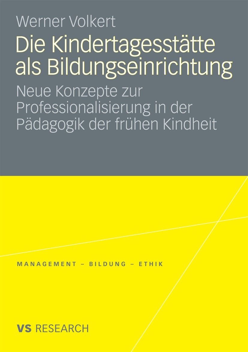 Titlebook: Die Kindertagesstätte als Bildungseinrichtung; Neue Konzepte zur Pr Werner Volkert Book 2008 VS Verlag für Sozialwissenschaften | Springer Titlebook: Die Kindertagesstätte als Bildungseinrichtung; Neue Konzepte zur Pr Werner Volkert Book 2008 VS Verlag für Sozialwissenschaften | Springer