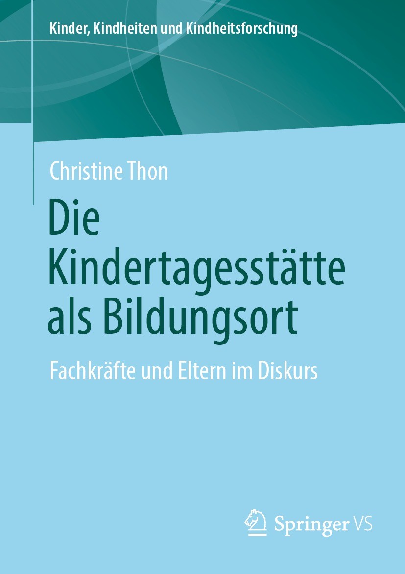 Titlebook: Die Kindertagesstätte als Bildungsort; Fachkräfte und Elter Christine Thon Book 2021 Der/die Herausgeber bzw. der/die Autor(en), exklusiv l Titlebook: Die Kindertagesstätte als Bildungsort; Fachkräfte und Elter Christine Thon Book 2021 Der/die Herausgeber bzw. der/die Autor(en), exklusiv l