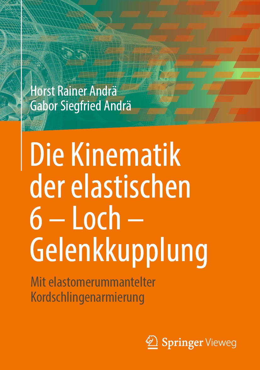 Titlebook: Die Kinematik der elastischen 6 – Loch – Gelenkkupplung; Mit elastomerummante Horst Rainer Andrä,Gabor Siegfried Andrä Book 2020 Der/die He Titlebook: Die Kinematik der elastischen 6 – Loch – Gelenkkupplung; Mit elastomerummante Horst Rainer Andrä,Gabor Siegfried Andrä Book 2020 Der/die He