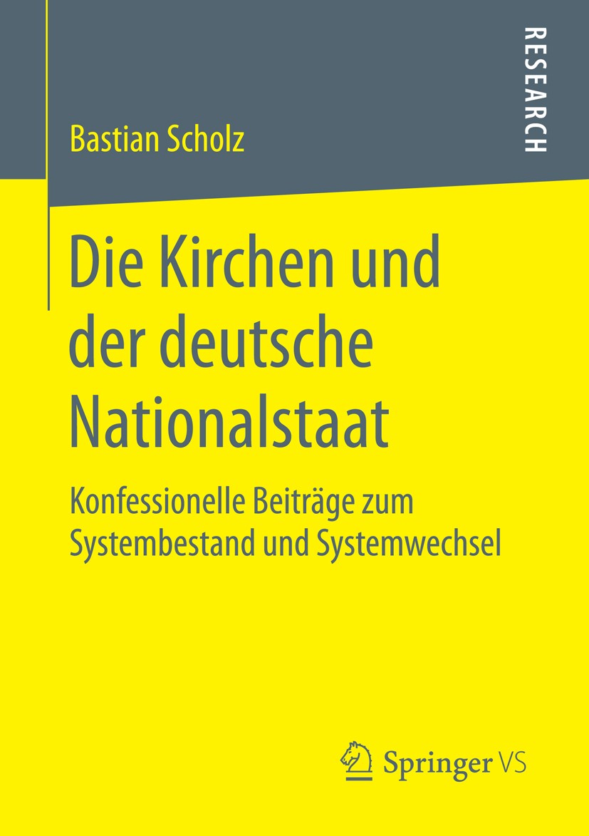 Titlebook: Die Kirchen und der deutsche Nationalstaat; Konfessionelle Beitr Bastian Scholz Book 2016 Springer Fachmedien Wiesbaden 2016 Pfadabhängigke Titlebook: Die Kirchen und der deutsche Nationalstaat; Konfessionelle Beitr Bastian Scholz Book 2016 Springer Fachmedien Wiesbaden 2016 Pfadabhängigke