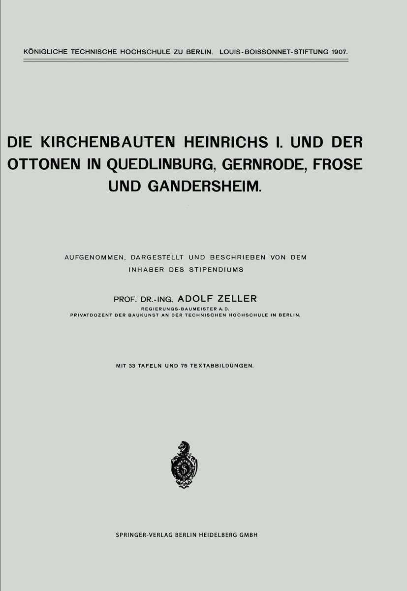 Titlebook: Die Kirchenbauten Heinrichs I. und der Ottonen in Quedlinburg, Gernrode, Frose und Gandersheim; Aufgenommen, Dargest Adolf Zeller Book 1916 Titlebook: Die Kirchenbauten Heinrichs I. und der Ottonen in Quedlinburg, Gernrode, Frose und Gandersheim; Aufgenommen, Dargest Adolf Zeller Book 1916