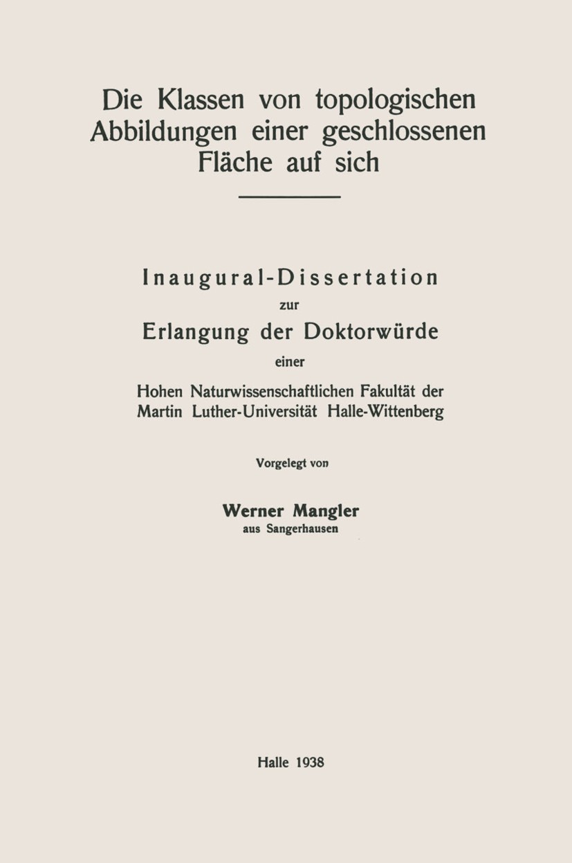Titlebook: Die Klassen von topologischen Abbildungen einer geschlossenen Fläche auf sich; Inaugural-Dissertati Werner Mangler Book 1938 Springer-Verla Titlebook: Die Klassen von topologischen Abbildungen einer geschlossenen Fläche auf sich; Inaugural-Dissertati Werner Mangler Book 1938 Springer-Verla