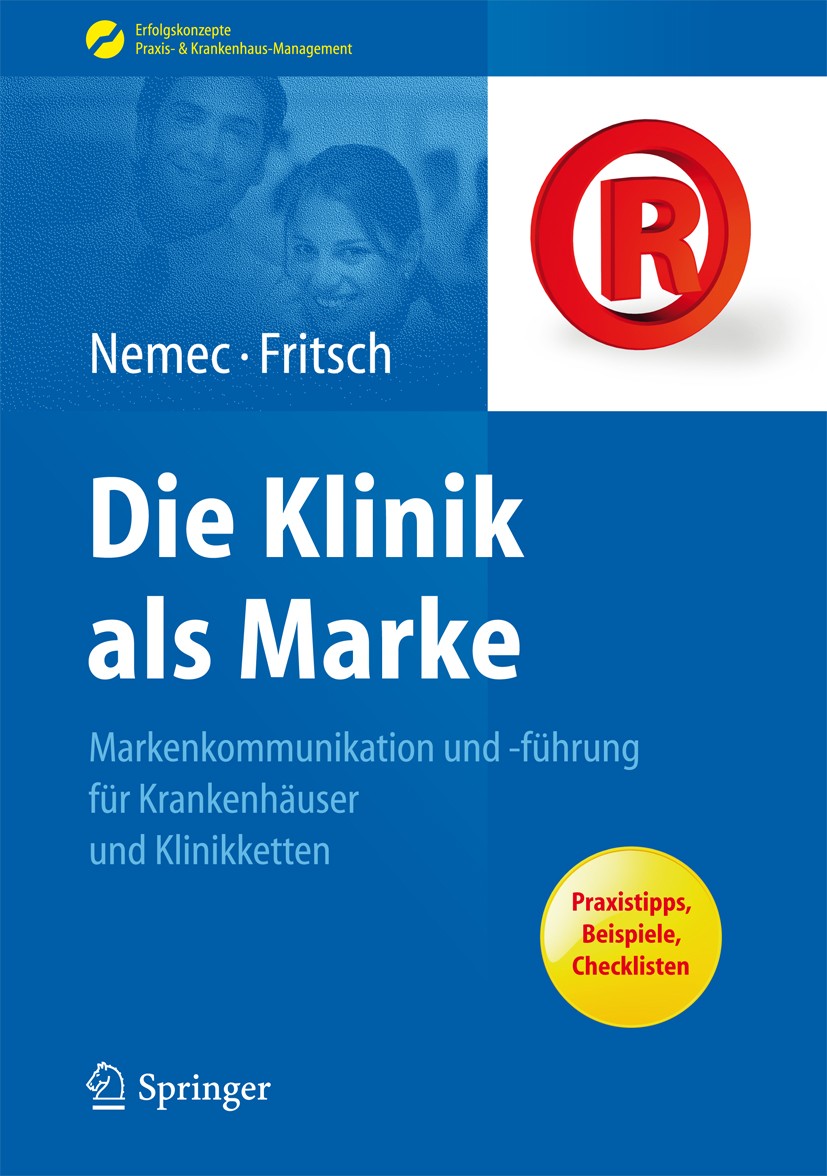 Titlebook: Die Klinik als Marke; Markenkommunikation Sabine Nemec,Harald Jürgen Fritsch Book 2013 The Editor(s) (if applicable) and The Author(s) 201 Titlebook: Die Klinik als Marke; Markenkommunikation Sabine Nemec,Harald Jürgen Fritsch Book 2013 The Editor(s) (if applicable) and The Author(s) 201