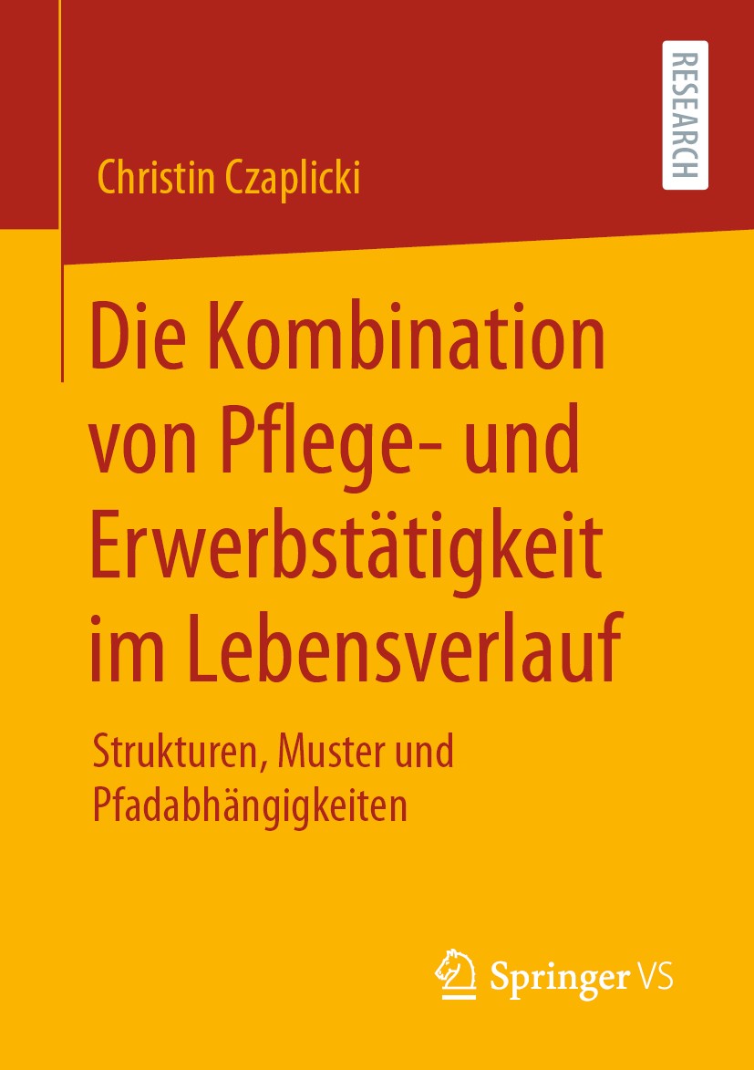 Titlebook: Die Kombination von Pflege- und Erwerbstätigkeit im Lebensverlauf; Strukturen, Muster u Christin Czaplicki Book 2020 Springer Fachmedien Wi Titlebook: Die Kombination von Pflege- und Erwerbstätigkeit im Lebensverlauf; Strukturen, Muster u Christin Czaplicki Book 2020 Springer Fachmedien Wi
