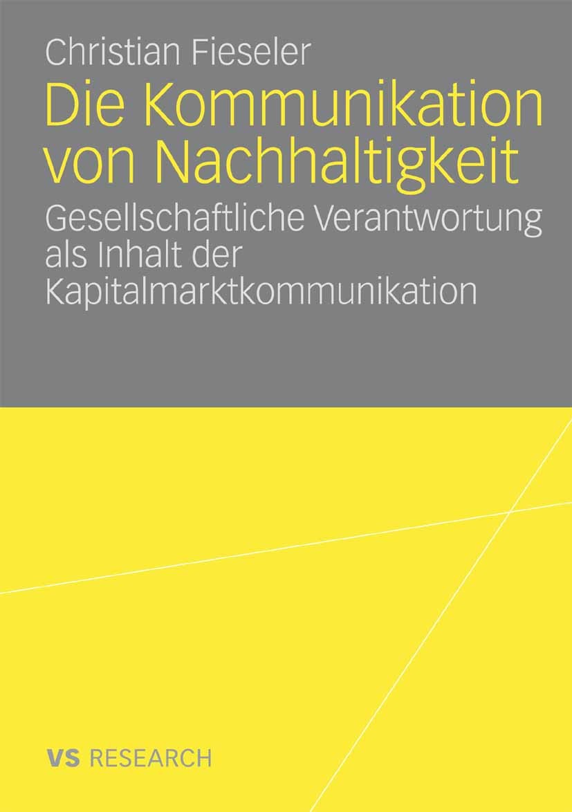 Titlebook: Die Kommunikation von Nachhaltigkeit; Gesellschaftliche Ve Christian Fieseler Book 2008 VS Verlag für Sozialwissenschaften | Springer Fachm Titlebook: Die Kommunikation von Nachhaltigkeit; Gesellschaftliche Ve Christian Fieseler Book 2008 VS Verlag für Sozialwissenschaften | Springer Fachm