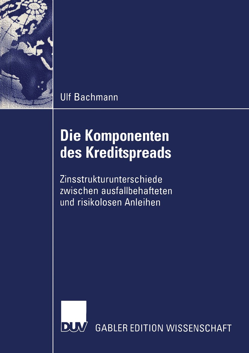 Titlebook: Die Komponenten des Kreditspreads; Zinsstrukturuntersch Ulf Bachmann Book 2004 Springer Fachmedien Wiesbaden 2004 Anleihefinanzierung.Anlei Titlebook: Die Komponenten des Kreditspreads; Zinsstrukturuntersch Ulf Bachmann Book 2004 Springer Fachmedien Wiesbaden 2004 Anleihefinanzierung.Anlei
