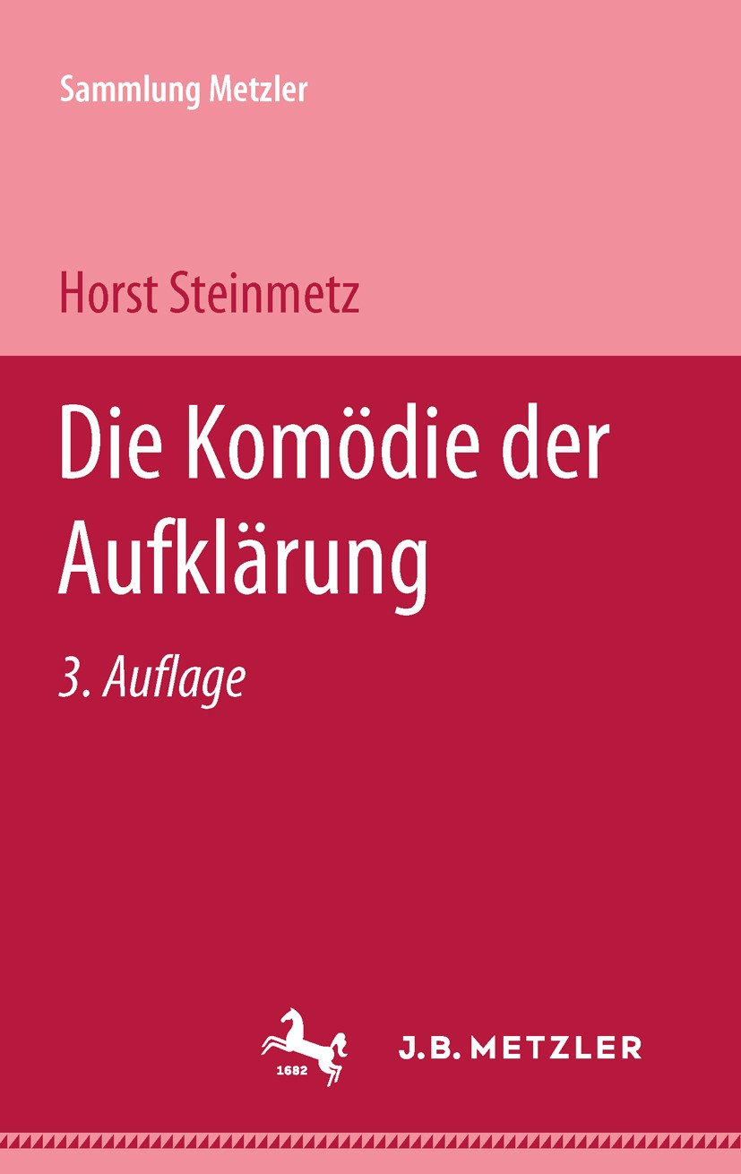 Titlebook: Die Komödie der Aufklärung; Sammlung Metzler, 47 Horst Steinmetz Book 1978Latest edition Springer-Verlag Berlin Heidelberg 1978 18. Jahrhun Titlebook: Die Komödie der Aufklärung; Sammlung Metzler, 47 Horst Steinmetz Book 1978Latest edition Springer-Verlag Berlin Heidelberg 1978 18. Jahrhun