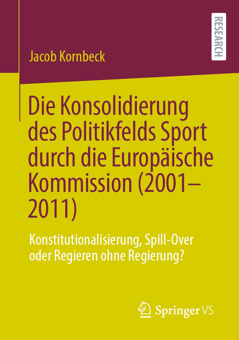 Titlebook: Die Konsolidierung des Politikfelds Sport durch die Europäische Kommission (2001-2011); Konstitutionalisieru Jacob Kornbeck Book 2020 Der/d Titlebook: Die Konsolidierung des Politikfelds Sport durch die Europäische Kommission (2001-2011); Konstitutionalisieru Jacob Kornbeck Book 2020 Der/d