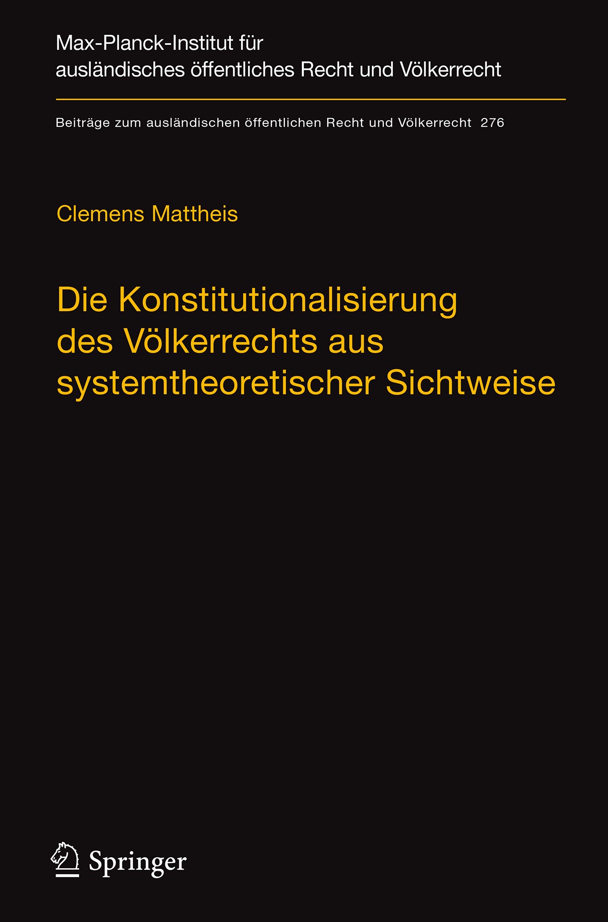 Titlebook: Die Konstitutionalisierung des Völkerrechts aus systemtheoretischer Sichtweise; Clemens Mattheis Book 2018 Max-Planck-Gesellschaft zur F�r Titlebook: Die Konstitutionalisierung des Völkerrechts aus systemtheoretischer Sichtweise; Clemens Mattheis Book 2018 Max-Planck-Gesellschaft zur F�r