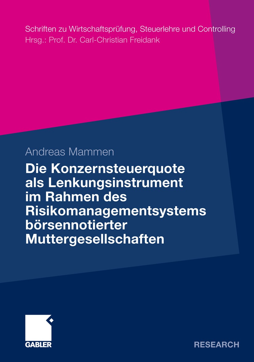 Titlebook: Die Konzernsteuerquote als Lenkungsinstrument im Rahmen des Risikomanagementsystems börsennotierter ; Andreas Mammen Book 2011 Gabler Verl Titlebook: Die Konzernsteuerquote als Lenkungsinstrument im Rahmen des Risikomanagementsystems börsennotierter ; Andreas Mammen Book 2011 Gabler Verl