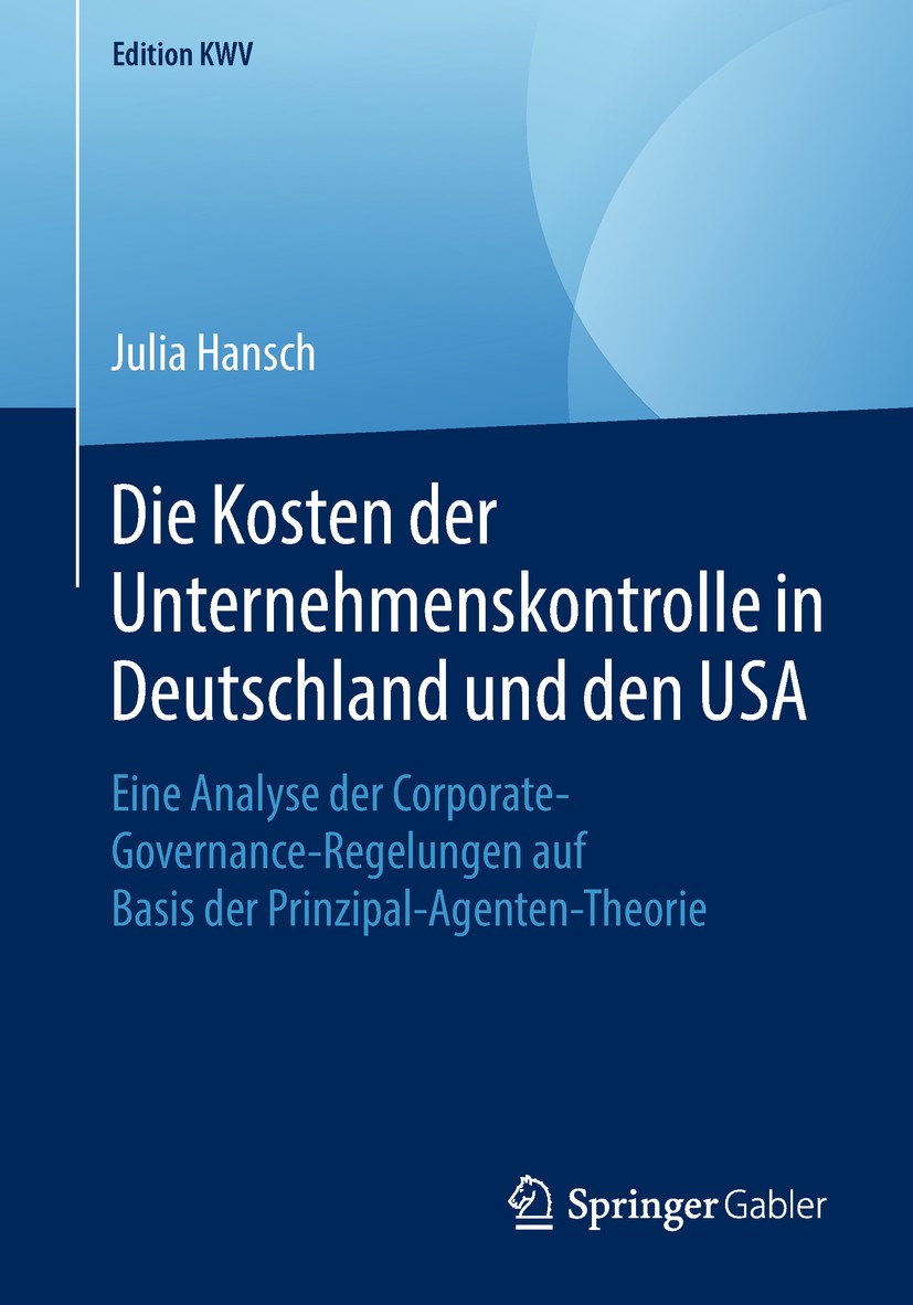Titlebook: Die Kosten der Unternehmenskontrolle in Deutschland und den USA; Eine Analyse der Cor Julia Hansch Book 2012 Der/die Herausgeber bzw. der/d Titlebook: Die Kosten der Unternehmenskontrolle in Deutschland und den USA; Eine Analyse der Cor Julia Hansch Book 2012 Der/die Herausgeber bzw. der/d