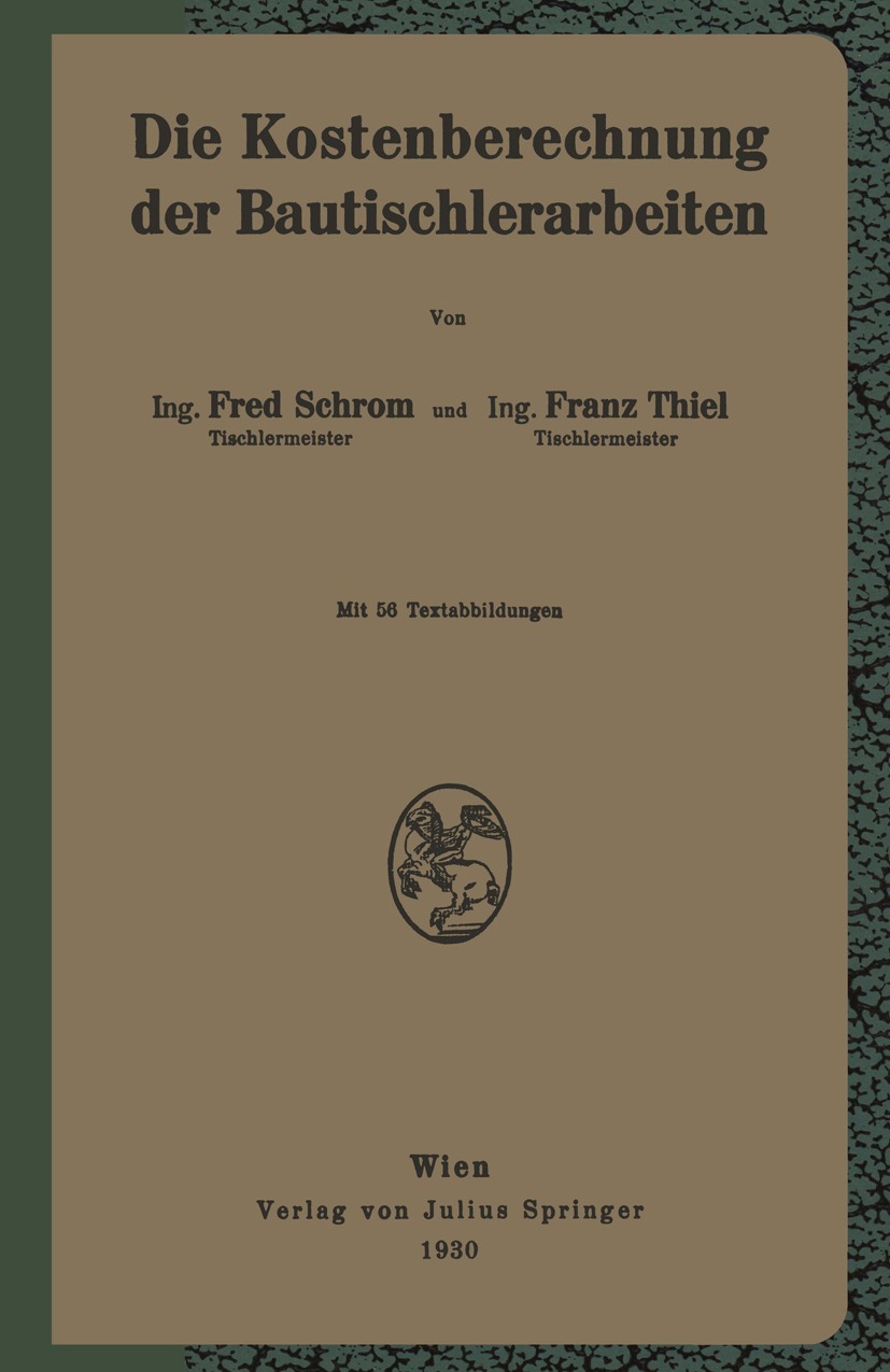 Titlebook: Die Kostenberechnung der Bautischlerarbeiten; Fred Schrom,Franz Thiel Book 1930 Verlag von Julius Springer 1930 Arbeit.Einheit.Fenster.Kal Titlebook: Die Kostenberechnung der Bautischlerarbeiten; Fred Schrom,Franz Thiel Book 1930 Verlag von Julius Springer 1930 Arbeit.Einheit.Fenster.Kal