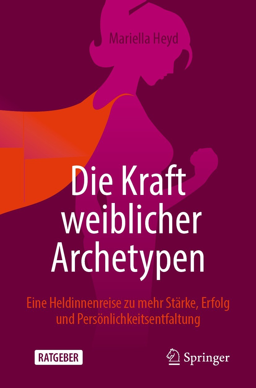 Titlebook: Die Kraft weiblicher Archetypen; Eine Heldinnenreise Mariella Heyd Book 2022 Der/die Herausgeber bzw. der/die Autor(en), exklusiv lizenzie Titlebook: Die Kraft weiblicher Archetypen; Eine Heldinnenreise Mariella Heyd Book 2022 Der/die Herausgeber bzw. der/die Autor(en), exklusiv lizenzie