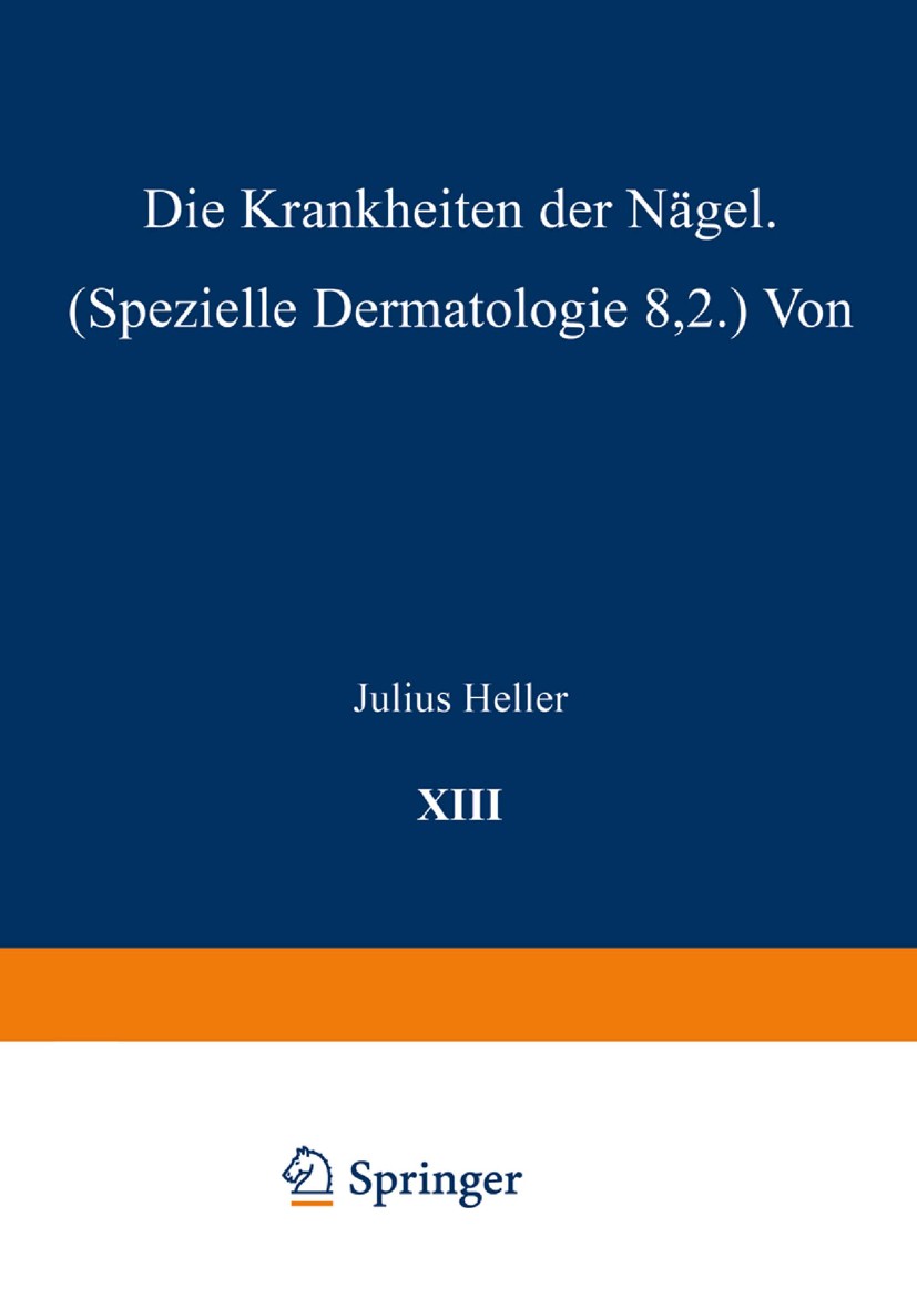 Titlebook: Die Krankheiten der Nägel; Speƶielle Dermatolog Julius Heller Book 1927 Springer-Verlag Berlin Heidelberg 1927 Anatomie.Dermatologie.Haut.H Titlebook: Die Krankheiten der Nägel; Speƶielle Dermatolog Julius Heller Book 1927 Springer-Verlag Berlin Heidelberg 1927 Anatomie.Dermatologie.Haut.H