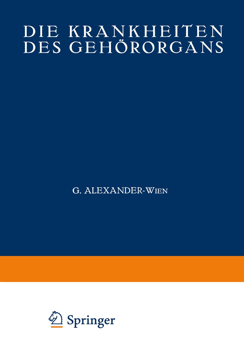 Titlebook: Die Krankheiten des Gehörorgans; Erster Teil: Anatomi G. Alexander,G. Anton,E. Urbantschitsch Book 1926 Julius Springer in Berlin 1926 Anat Titlebook: Die Krankheiten des Gehörorgans; Erster Teil: Anatomi G. Alexander,G. Anton,E. Urbantschitsch Book 1926 Julius Springer in Berlin 1926 Anat
