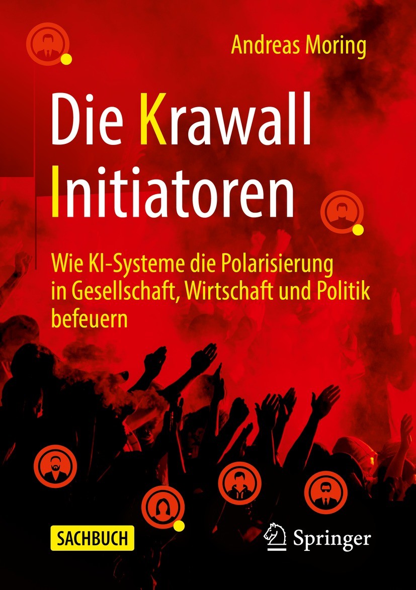 Titlebook: Die Krawall Initiatoren; Wie KI-Systeme die P Andreas Moring Book 2021 Der/die Herausgeber bzw. der/die Autor(en), exklusiv lizenziert an S Titlebook: Die Krawall Initiatoren; Wie KI-Systeme die P Andreas Moring Book 2021 Der/die Herausgeber bzw. der/die Autor(en), exklusiv lizenziert an S