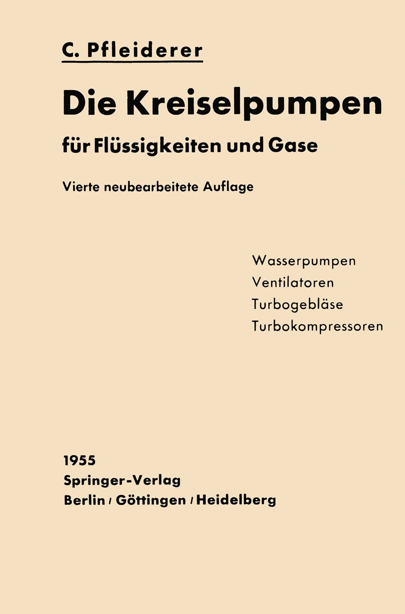Titlebook: Die Kreiselpumpen für Flüssigkeiten und Gase; Wasserpumpen, Ventil Carl Pfleiderer Book 19554th edition Springer-Verlag Berlin Heidelberg 1 Titlebook: Die Kreiselpumpen für Flüssigkeiten und Gase; Wasserpumpen, Ventil Carl Pfleiderer Book 19554th edition Springer-Verlag Berlin Heidelberg 1
