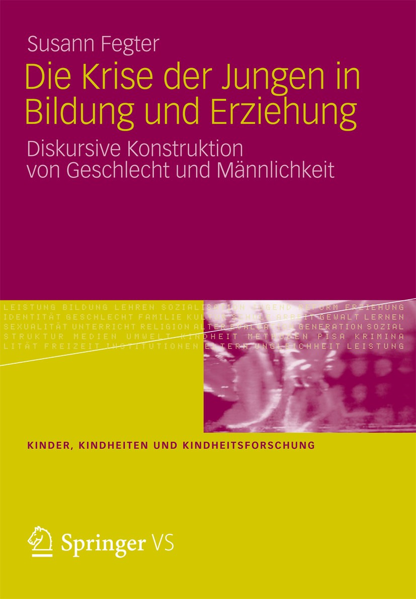Titlebook: Die Krise der Jungen in Bildung und Erziehung; Diskursive Konstrukt Susann Fegter Book 2012 VS Verlag für Sozialwissenschaften | Springer F Titlebook: Die Krise der Jungen in Bildung und Erziehung; Diskursive Konstrukt Susann Fegter Book 2012 VS Verlag für Sozialwissenschaften | Springer F