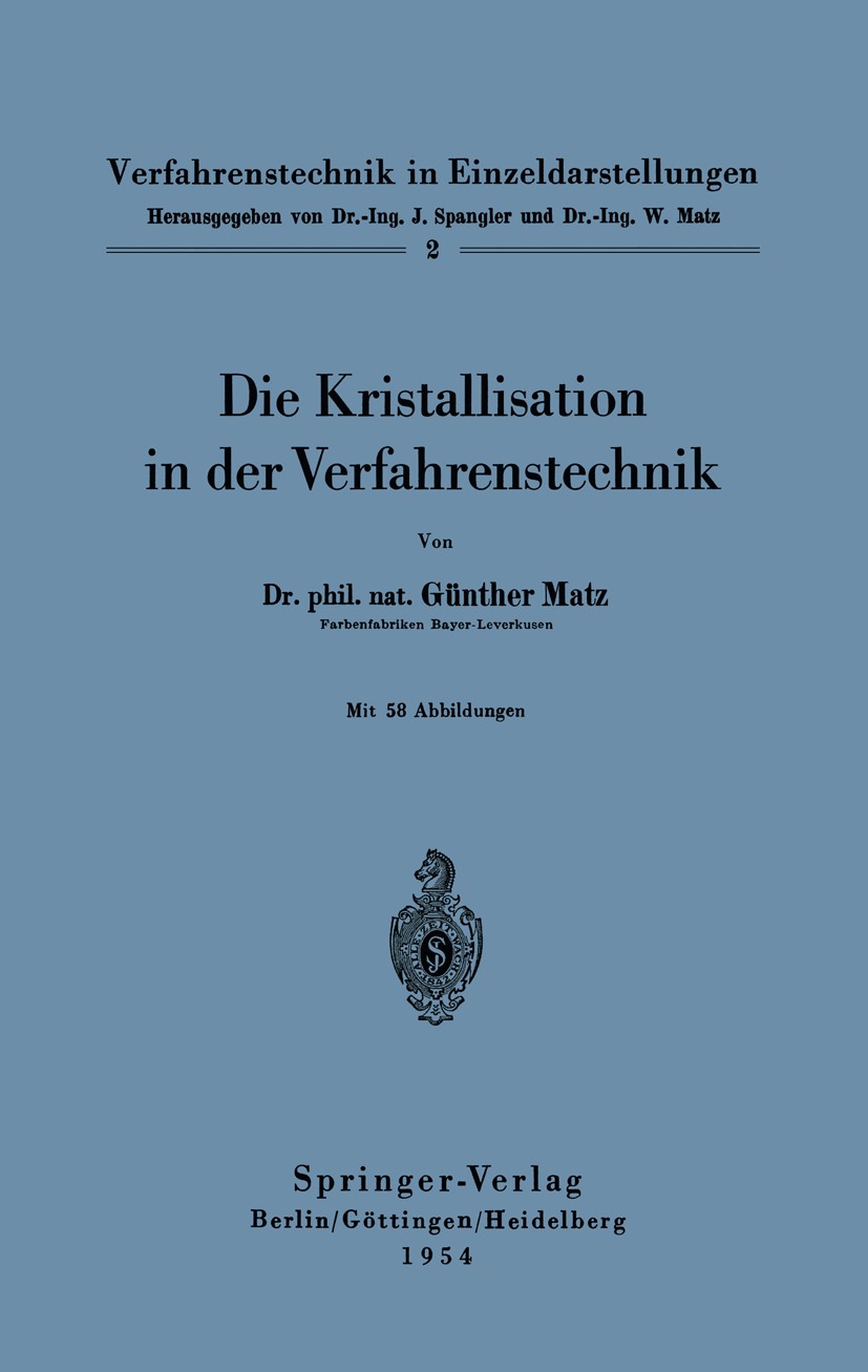 Titlebook: Die Kristallisation in der Verfahrenstechnik; Günther Matz Book 19541st edition Springer-Verlag Berlin Heidelberg 1954 Energie.Entwicklung Titlebook: Die Kristallisation in der Verfahrenstechnik; Günther Matz Book 19541st edition Springer-Verlag Berlin Heidelberg 1954 Energie.Entwicklung