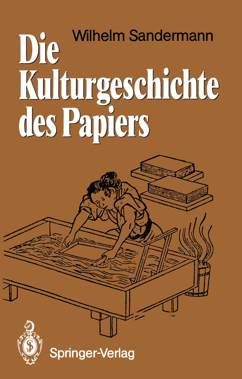 Titlebook: Die Kulturgeschichte des Papiers; Wilhelm Sandermann Textbook 19881st edition Springer-Verlag Berlin Heidelberg 1988 Chemie.Druck.Forschun Titlebook: Die Kulturgeschichte des Papiers; Wilhelm Sandermann Textbook 19881st edition Springer-Verlag Berlin Heidelberg 1988 Chemie.Druck.Forschun