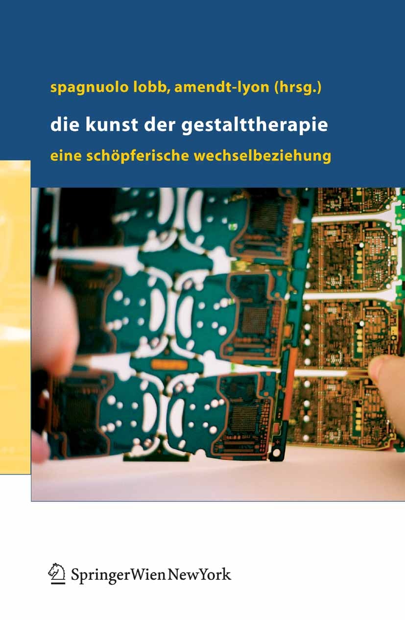 Titlebook: Die Kunst der Gestalttherapie; Eine schöpferische W Margherita Spagnuolo Lobb,Nancy Amendt-Lyon Book 2006 Springer-Verlag Vienna 2006 Commi Titlebook: Die Kunst der Gestalttherapie; Eine schöpferische W Margherita Spagnuolo Lobb,Nancy Amendt-Lyon Book 2006 Springer-Verlag Vienna 2006 Commi