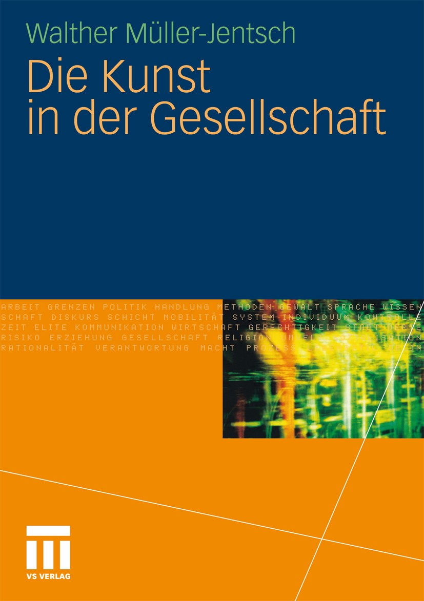 Titlebook: Die Kunst in der Gesellschaft; Walther Müller-Jentsch Book 20111st edition VS Verlag für Sozialwissenschaften | Springer Fachmedien Wiesba Titlebook: Die Kunst in der Gesellschaft; Walther Müller-Jentsch Book 20111st edition VS Verlag für Sozialwissenschaften | Springer Fachmedien Wiesba