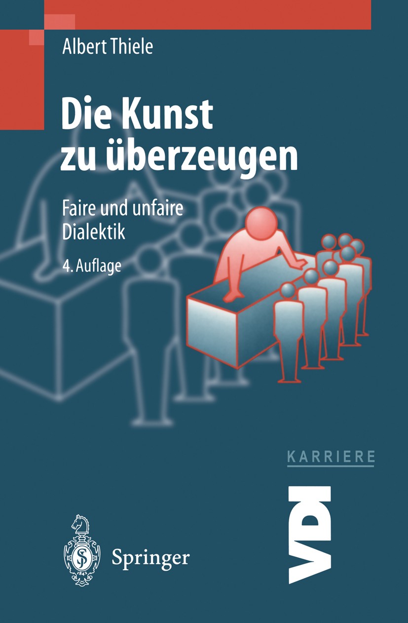 Titlebook: Die Kunst zu überzeugen; Faire und unfaire Di Albert Thiele Book 19984th edition Springer-Verlag Berlin Heidelberg 1998 Argumentation.Bespr Titlebook: Die Kunst zu überzeugen; Faire und unfaire Di Albert Thiele Book 19984th edition Springer-Verlag Berlin Heidelberg 1998 Argumentation.Bespr