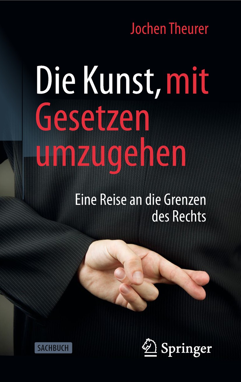 Titlebook: Die Kunst, mit Gesetzen umzugehen; Eine Reise an die Gr Jochen Theurer Book 2019 Springer Fachmedien Wiesbaden GmbH, ein Teil von Springer Titlebook: Die Kunst, mit Gesetzen umzugehen; Eine Reise an die Gr Jochen Theurer Book 2019 Springer Fachmedien Wiesbaden GmbH, ein Teil von Springer