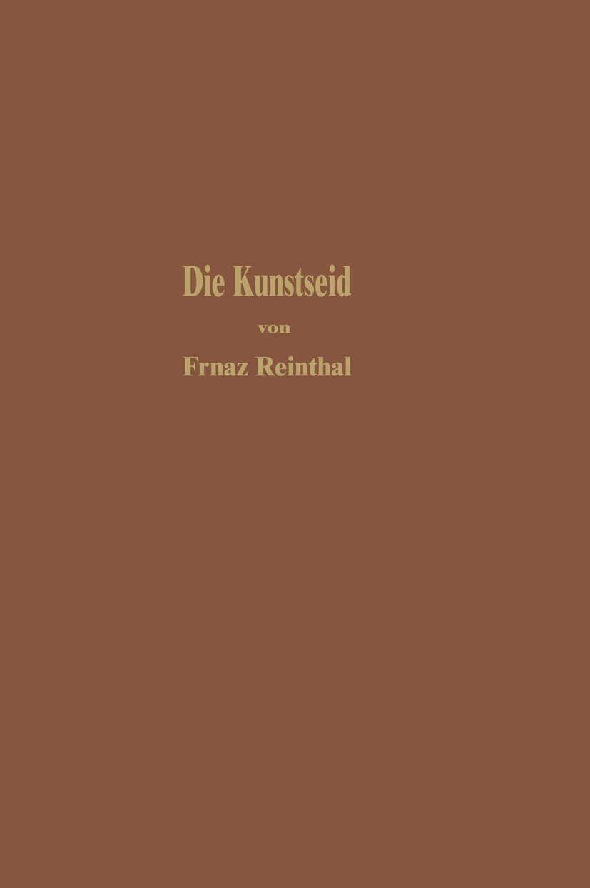Titlebook: Die Kunstseide und andere seidenglänzende Fasern; Franz Reinthaler Book 1926 Julius Springer in Berlin 1926 Baumwolle.Bindungen.Entwicklun Titlebook: Die Kunstseide und andere seidenglänzende Fasern; Franz Reinthaler Book 1926 Julius Springer in Berlin 1926 Baumwolle.Bindungen.Entwicklun