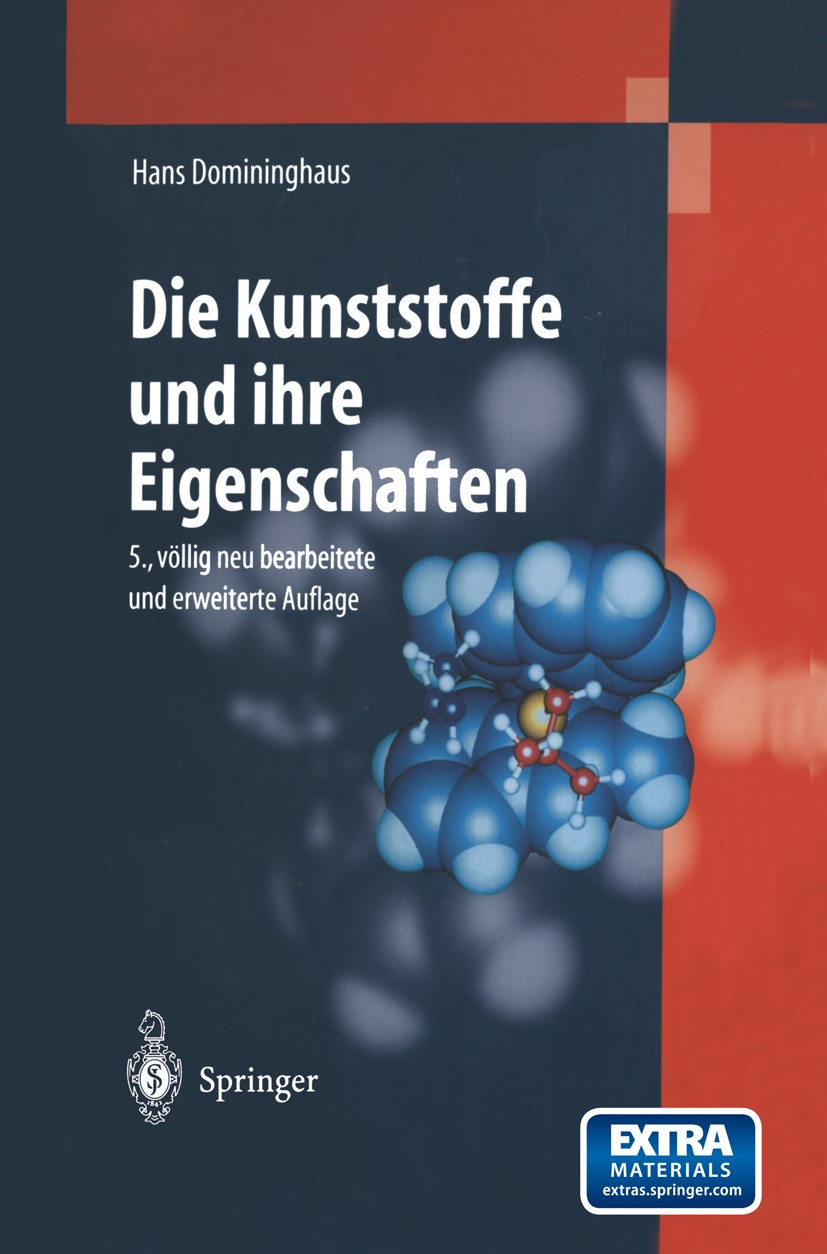 Titlebook: Kunststoffe; Eigenschaften und An Hans Domininghaus Book 19985th edition Springer-Verlag Berlin Heidelberg 1998 DIN.Elastomere.Handel.Kunst Titlebook: Kunststoffe; Eigenschaften und An Hans Domininghaus Book 19985th edition Springer-Verlag Berlin Heidelberg 1998 DIN.Elastomere.Handel.Kunst