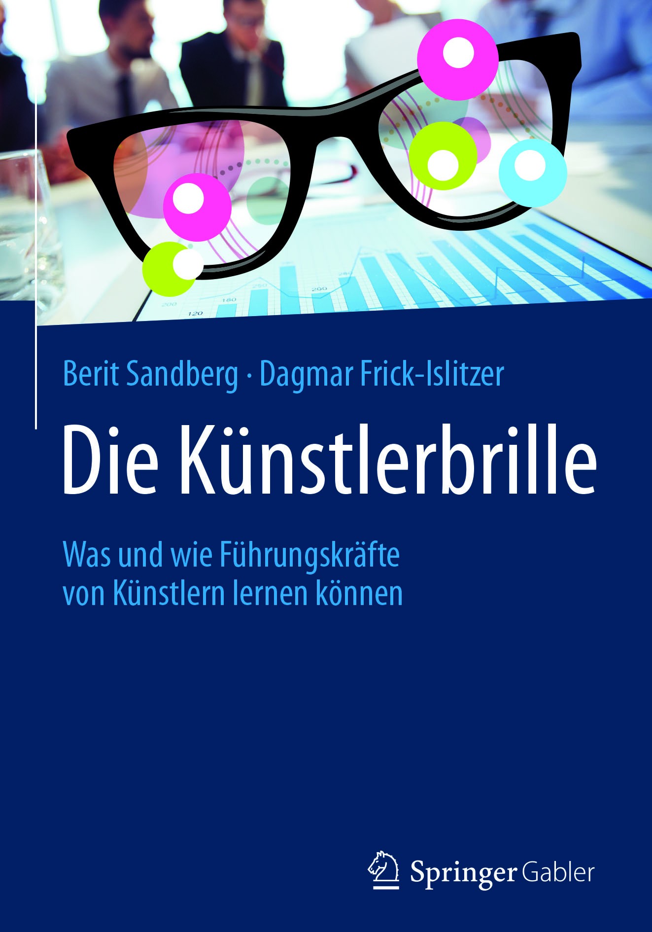 Titlebook: Die Künstlerbrille; Was und wie Führungs Berit Sandberg,Dagmar Frick-Islitzer Book 2018 Springer Fachmedien Wiesbaden GmbH 2018 Künstler.Ku Titlebook: Die Künstlerbrille; Was und wie Führungs Berit Sandberg,Dagmar Frick-Islitzer Book 2018 Springer Fachmedien Wiesbaden GmbH 2018 Künstler.Ku