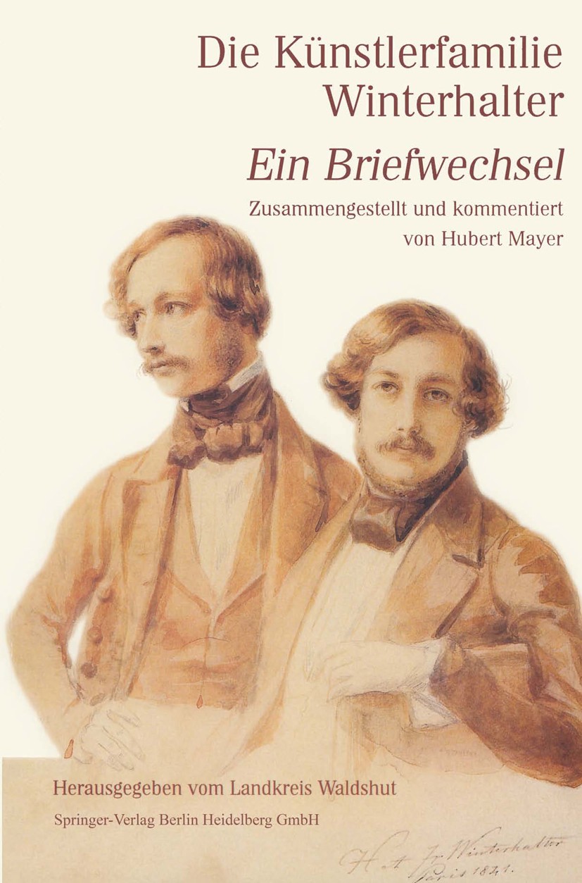 Titlebook: Die Künstlerfamilie Winterhalter; Ein Briefwechsel Zus Hubert Mayer Book 1998 Springer-Verlag Berlin Heidelberg 1998 Alt.Altes Testament.De Titlebook: Die Künstlerfamilie Winterhalter; Ein Briefwechsel Zus Hubert Mayer Book 1998 Springer-Verlag Berlin Heidelberg 1998 Alt.Altes Testament.De