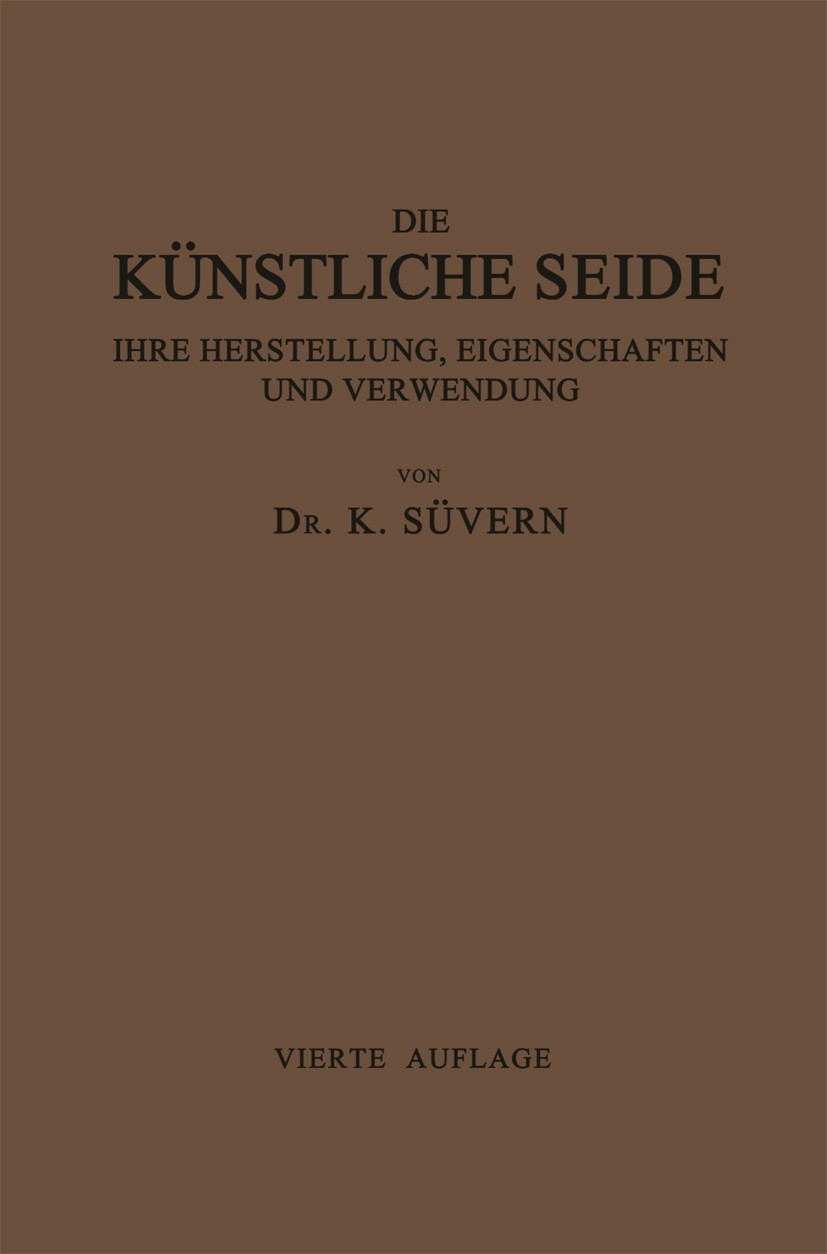 Titlebook: Die Künstliche Seide ihre Herstellung, Eigenschaften und Verwendung; Mit Besonderer Berüc K. Süvern Book 1921Latest edition Springer-Verlag Titlebook: Die Künstliche Seide ihre Herstellung, Eigenschaften und Verwendung; Mit Besonderer Berüc K. Süvern Book 1921Latest edition Springer-Verlag