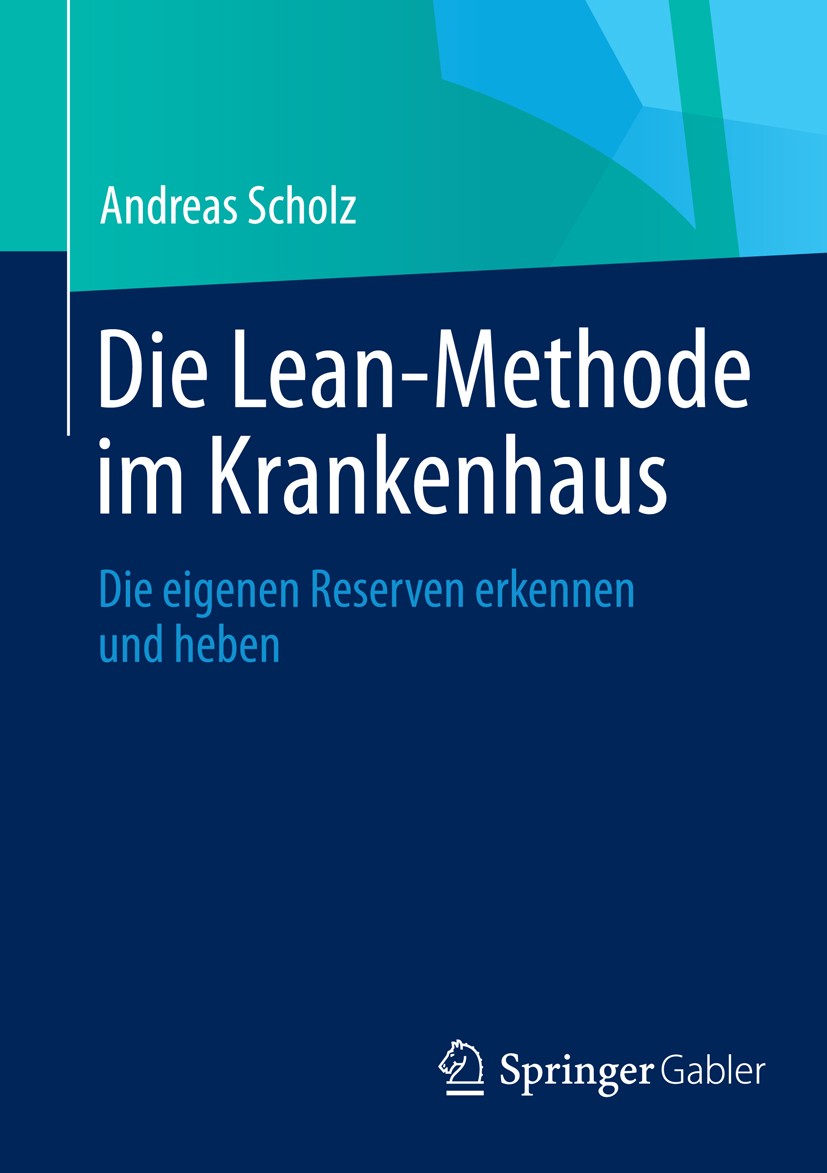 Titlebook: Die Lean-Methode im Krankenhaus; Die eigenen Reserven Andreas Scholz Book 20141st edition Springer Fachmedien Wiesbaden 2014 Change Managem Titlebook: Die Lean-Methode im Krankenhaus; Die eigenen Reserven Andreas Scholz Book 20141st edition Springer Fachmedien Wiesbaden 2014 Change Managem