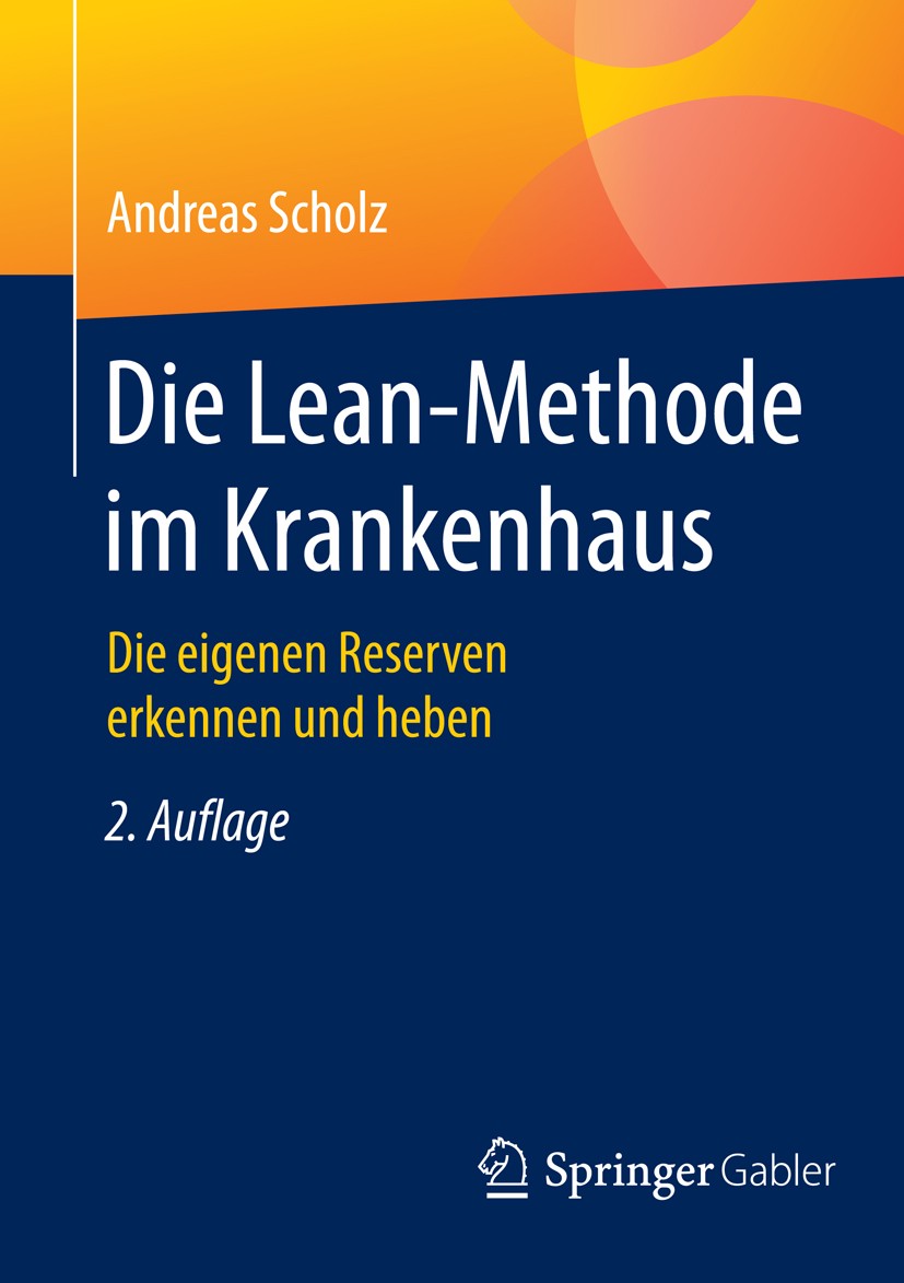 Titlebook: Die Lean-Methode im Krankenhaus; Die eigenen Reserven Andreas Scholz Book 2016Latest edition Springer Fachmedien Wiesbaden 2016 Change Mana Titlebook: Die Lean-Methode im Krankenhaus; Die eigenen Reserven Andreas Scholz Book 2016Latest edition Springer Fachmedien Wiesbaden 2016 Change Mana