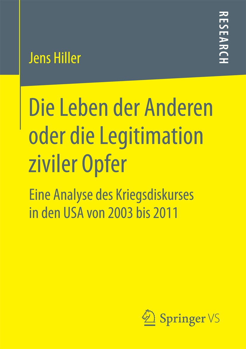 Titlebook: Die Leben der Anderen oder die Legitimation ziviler Opfer; Eine Analyse des Kri Jens Hiller Book 2017 Springer Fachmedien Wiesbaden GmbH 20 Titlebook: Die Leben der Anderen oder die Legitimation ziviler Opfer; Eine Analyse des Kri Jens Hiller Book 2017 Springer Fachmedien Wiesbaden GmbH 20