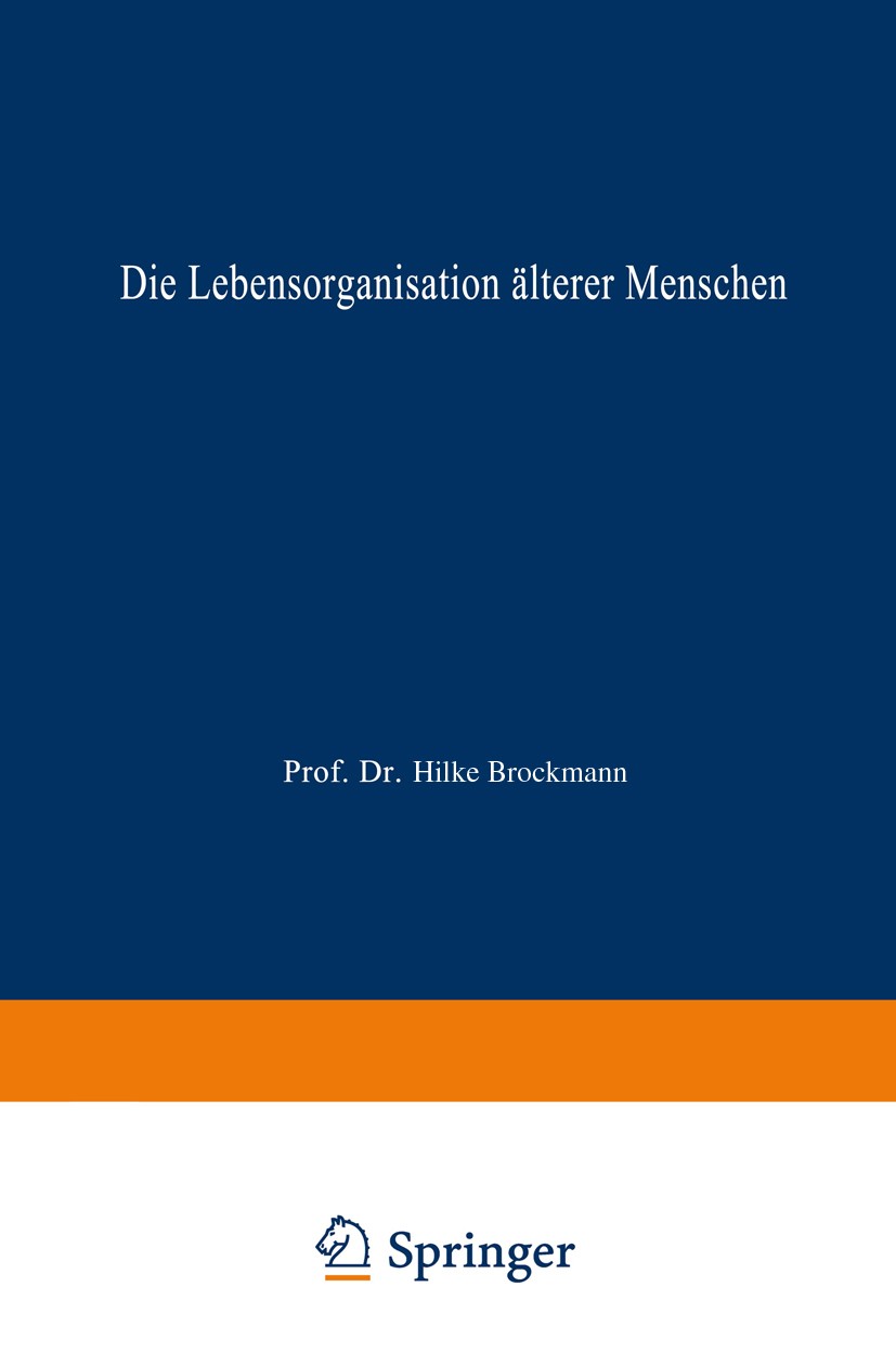 Titlebook: Die Lebensorganisation älterer Menschen; Eine Trendanalyse Hilke Brockmann Textbook 1998 Springer Fachmedien Wiesbaden 1998 Alter.Alternsfo Titlebook: Die Lebensorganisation älterer Menschen; Eine Trendanalyse Hilke Brockmann Textbook 1998 Springer Fachmedien Wiesbaden 1998 Alter.Alternsfo