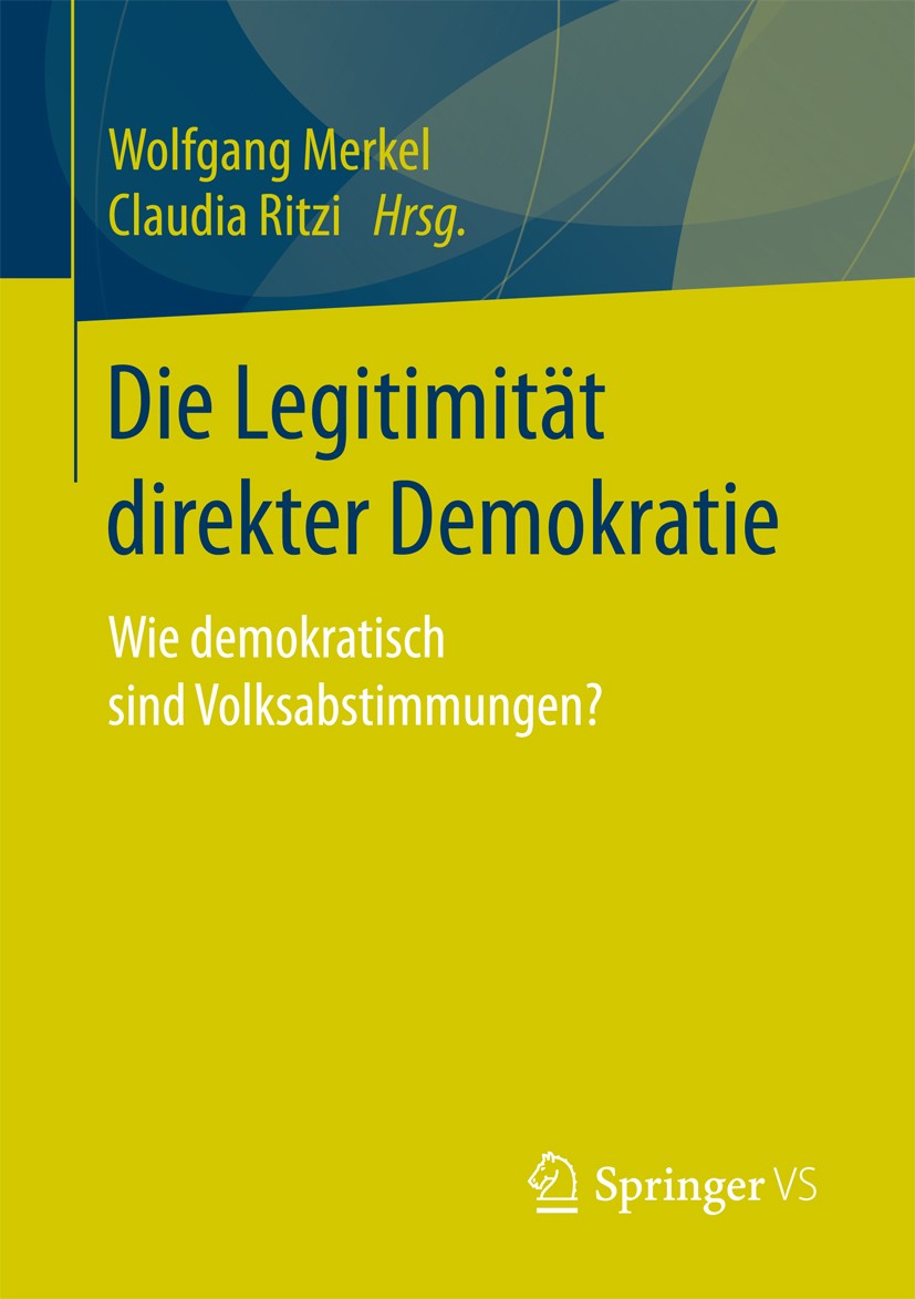 Titlebook: Die Legitimität direkter Demokratie; Wie demokratisch sin Wolfgang Merkel,Claudia Ritzi Book 2017 Springer Fachmedien Wiesbaden GmbH 2017 K Titlebook: Die Legitimität direkter Demokratie; Wie demokratisch sin Wolfgang Merkel,Claudia Ritzi Book 2017 Springer Fachmedien Wiesbaden GmbH 2017 K